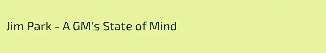 Jim Park - A GM's State of Mind